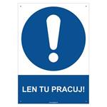 Len tu pracuj! - bezpečnostná tabuľka s dierkami, plast 2 mm - A4