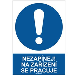 NEZAPÍNEJ! NA ZAŘÍZENÍ SE PRACUJE - bezpečnostní tabulka, samolepka A4
